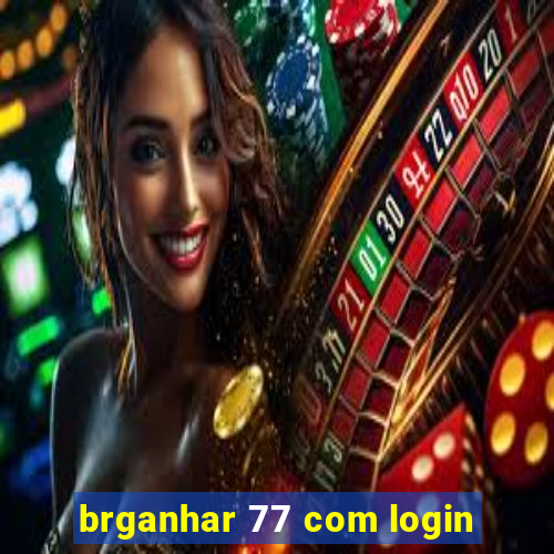 brganhar 77 com login